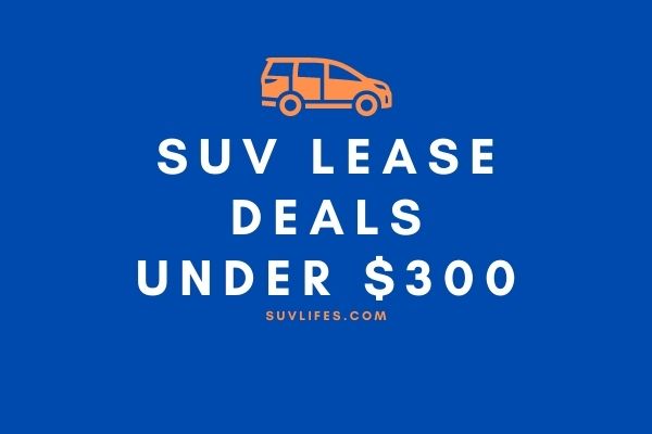 Best SUV Lease Deals under 300